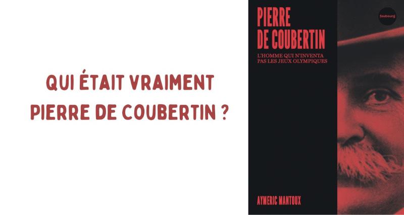  - Qui était vraiment Pierre de Coubertin ? Le livre qui fait le point