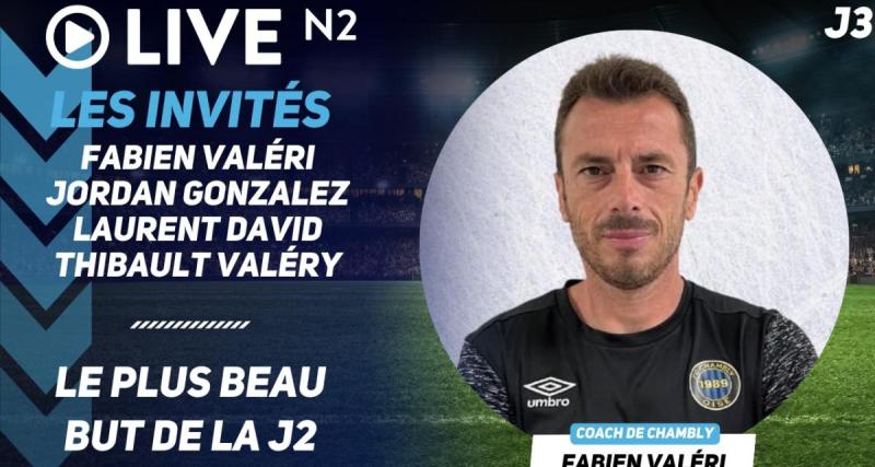  - Live N2 : les ambitions de la Duchère et des Herbiers, Fabien Valéri, le plus beau but de la J2, ...