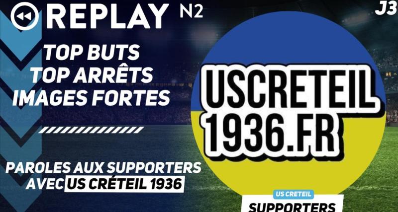  - Replay N2 : top buts, top arrêts, paroles aux supporters de l'US Créteil ...