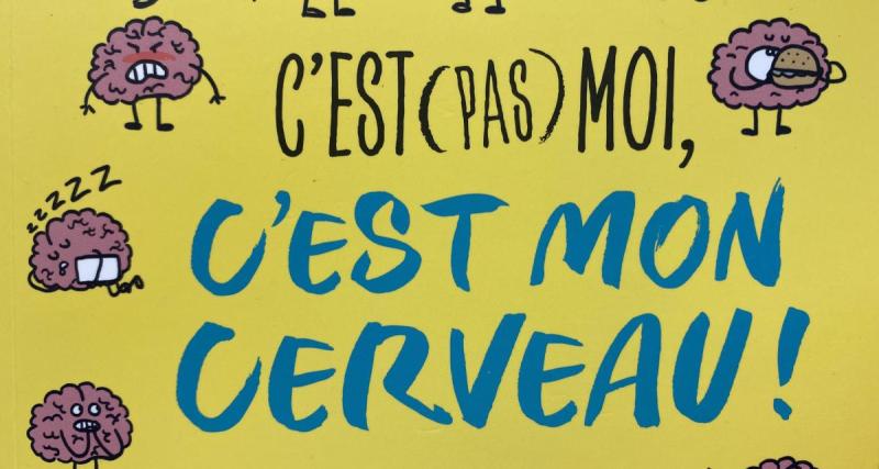  - « C’est (pas) moi, c’est mon cerveau ! » : ce livre qui explore les secrets du cerveau des ados !