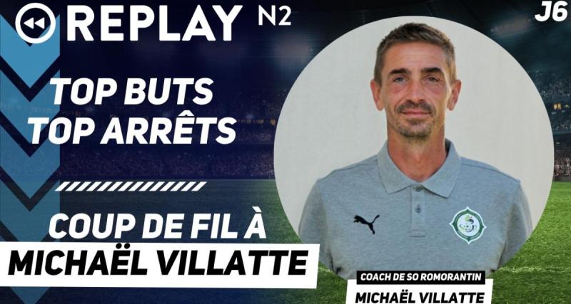  - Replay N2 : top buts, top arrêts, coup de fil à Michaël Villatte, ...