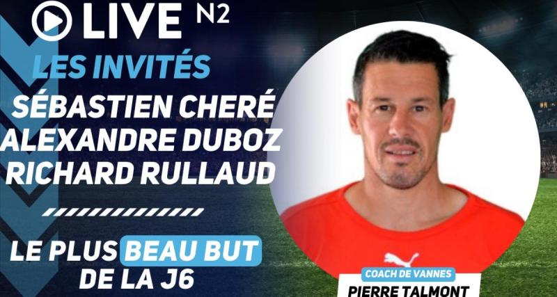  - Live N2 : le début de saison de Vannes, coup de fil à Épinal, le plus beau but de la J6 ...