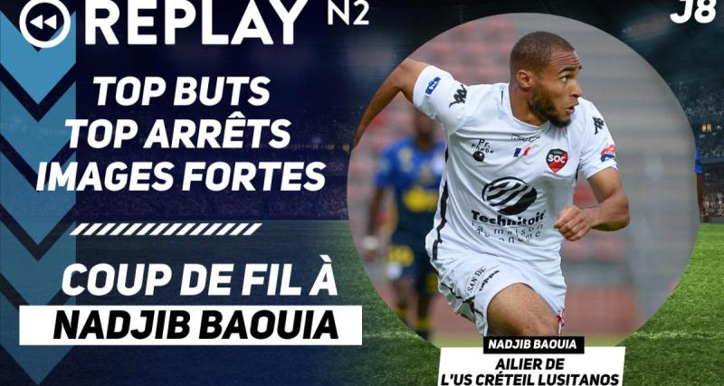  - Replay N2 : top buts, top arrêts, coup de fil à Nadjib Baouia...
