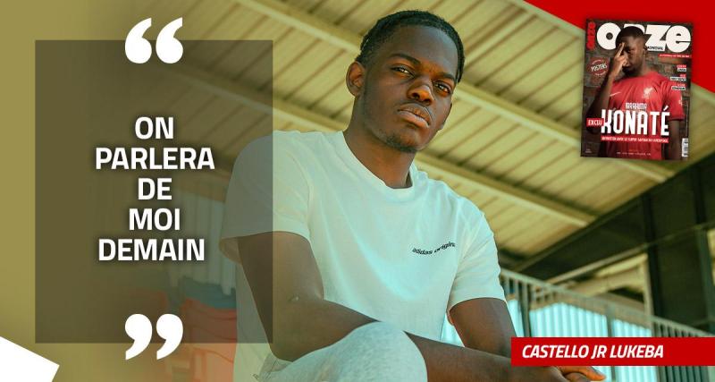  - EXCLU - Castello Jr. Lukeba : « Si on ne parle pas de moi aujourd’hui, on parlera de moi demain »
