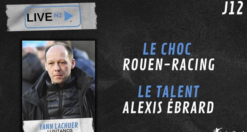  - Live N2 : Yann Lachuer, le choc Rouen-Racing, le but et le Talent de la J11