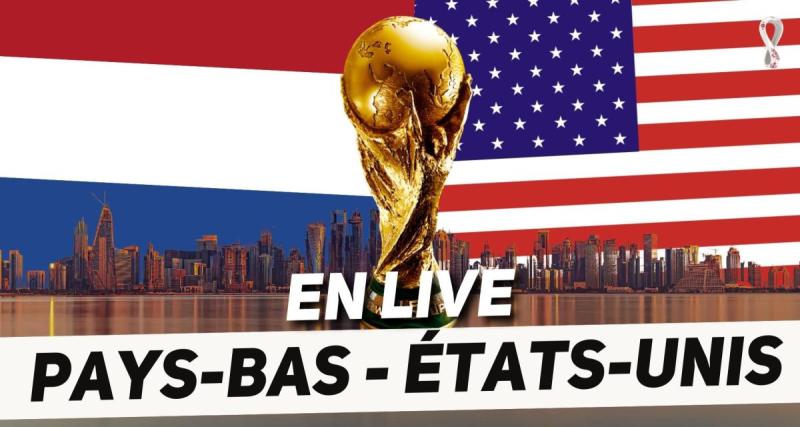  - 🚨 Pays-Bas – Etats-Unis en direct : Victoire pour les Oranje qui filent en quarts ! Le huitième de finale entre Neérlandais et Américains en Live !