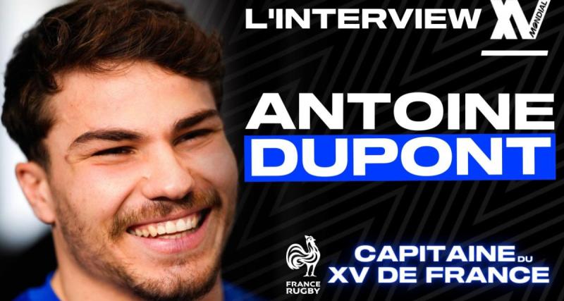  - Antoine Dupont "La France va être en ébullition pendant un mois et demi de coupe du monde"