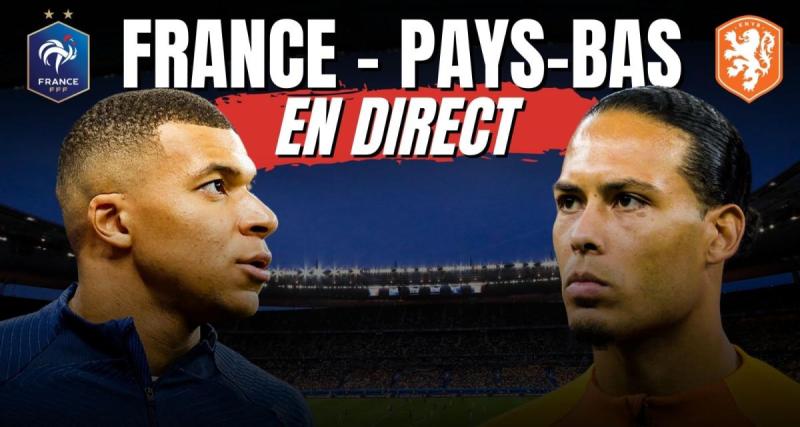  - France - Pays-Bas en direct : énorme carton des Bleus... Revivez le choc en Live !
