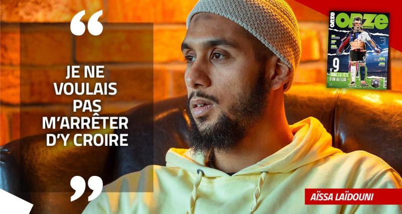  - EXCLU - Aïssa Laïdouni : « Je ne voulais pas m’arrêter d’y croire »