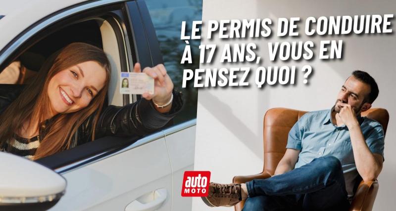  - Le permis de conduire à 17 ans : une bonne idée selon vous ? Donnez-nous votre avis !