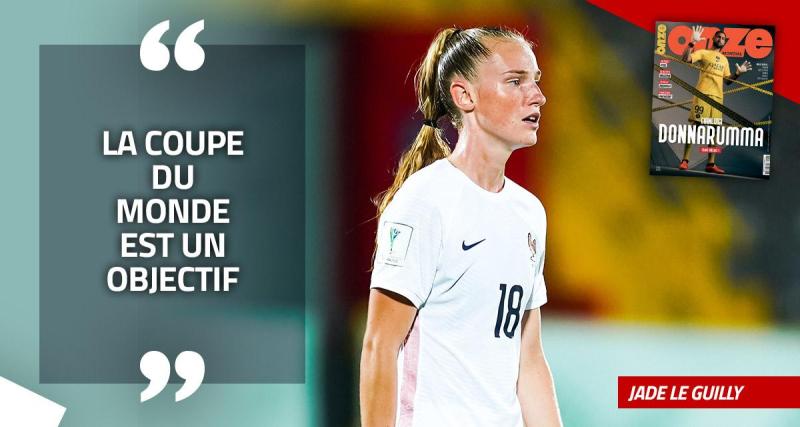  - EXCLU - Jade Le Guilly : « Lors de mon arrivée à Clairefontaine, j’étais un peu stressée »