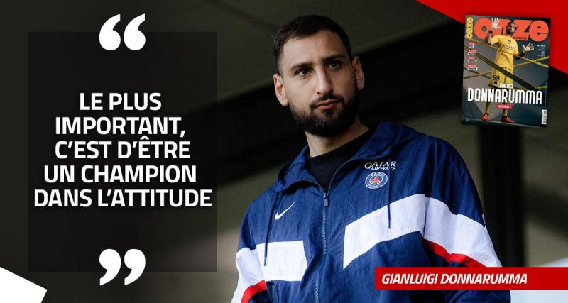  - EXCLU - Gianluigi Donnarumma : « Le plus important, c’est d’être un champion dans l’attitude »