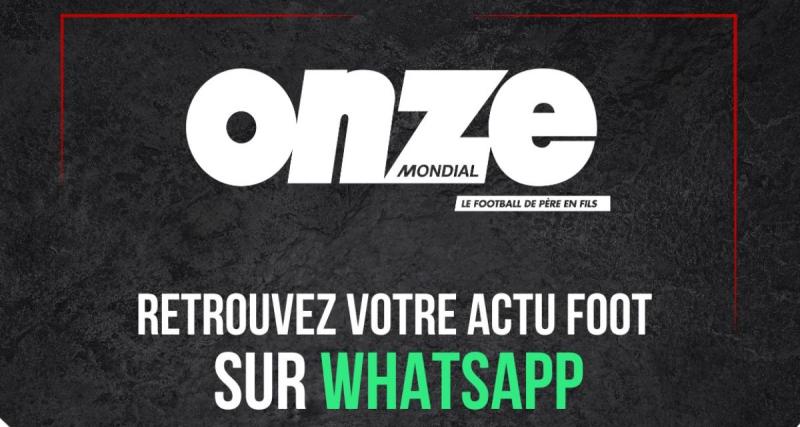  - 📱 Suivez la chaîne Onze Mondial sur Whatsapp !