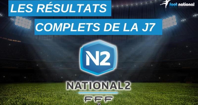  - National 2 : tous les résultats de la 7e journée