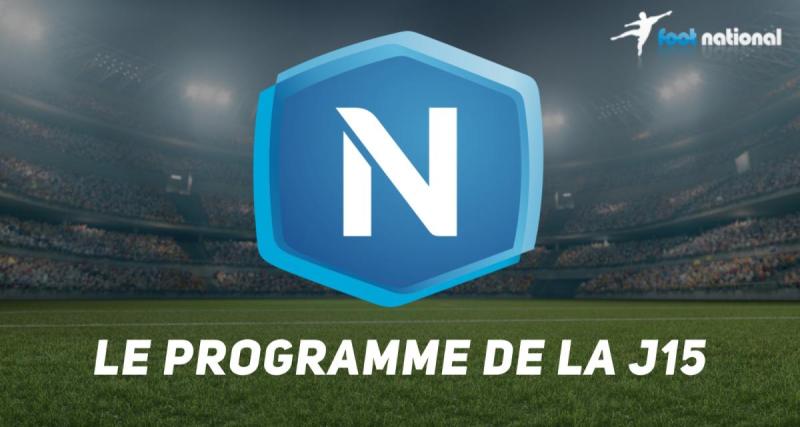  - National : le programme complet de la J15 