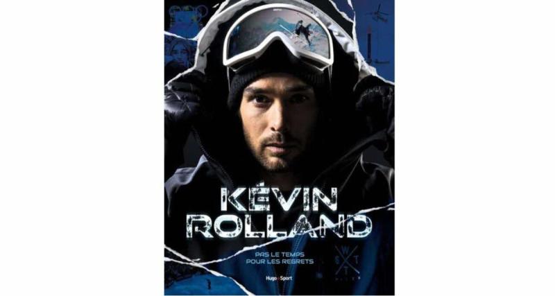  - Pas le temps pour les regrets : l'autobiographie de Kevin Rolland, le skieur miraculé 