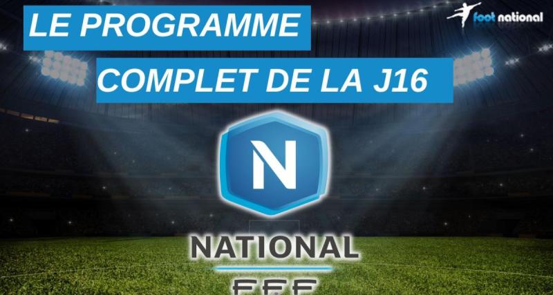  - National : le programme complet de la J16 