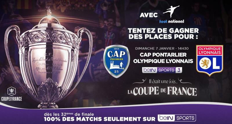  - Jeu Concours : Gagnez vos places pour Pontalier - OL, 32e de finale de la Coupe de France, grâce à Foot-National et beIN Sports 