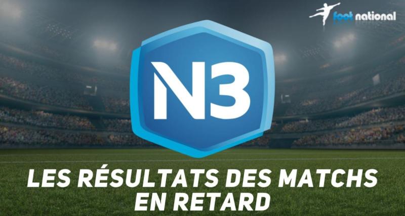  - National 3 : les résultats des matchs en retard 
