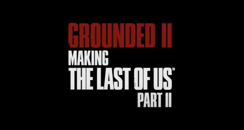  - Entrez dans les coulisses de la création de The Last of Us avec le nouveau documentaire « Grounded 2 »