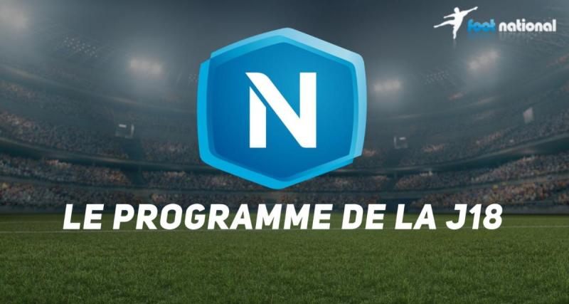 - National : le programme complet de la J18 
