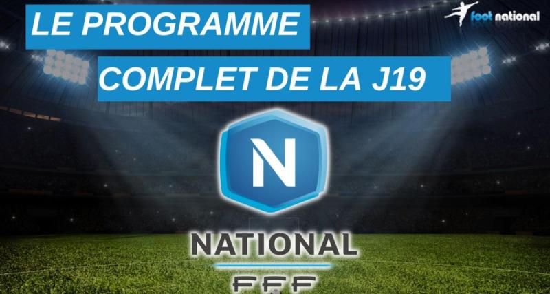 - National : le programme complet de la J19 