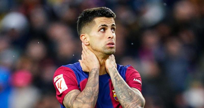  - Barça : énorme coup dur en vue dans le dossier Cancelo ?