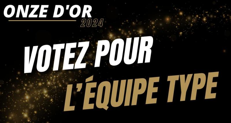  - 🚨 Onze d'Or 2024 : désignez votre équipe-type de la saison !