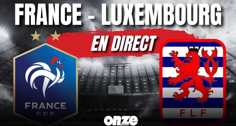  - France - Luxembourg en direct : le beau succès des Bleus... Revivez le match en Live !