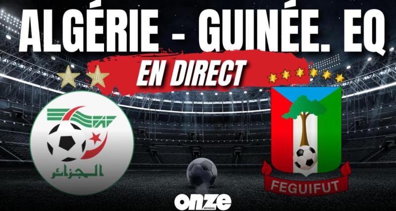  - Algérie - Guinée équatoriale en direct : Aouar et Gouiri offrent la victoire aux Fennecs ...