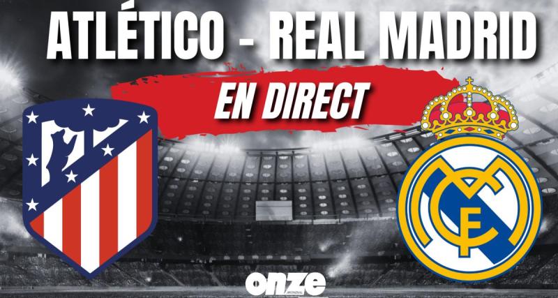  - Atlético Madrid - Real Madrid en direct : les Colchoneros ont arraché le nul... Revivez le match en Live !