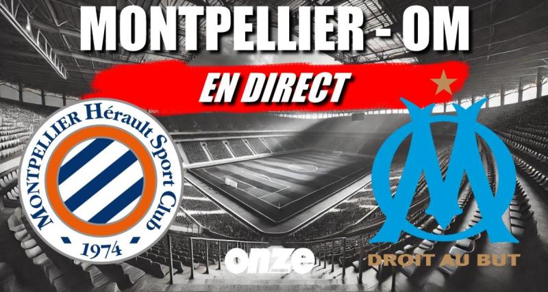  - 🚨 Montpellier - OM en direct : Marseille écrase le MHSC, le choc en Live !