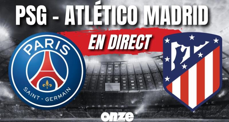  - PSG - Atlético Madrid en direct : les Parisiens climatisés à la dernière seconde ...