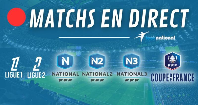  - Matchs en direct : L1, L2, N1, N2 et N3 en direct live dès 18h