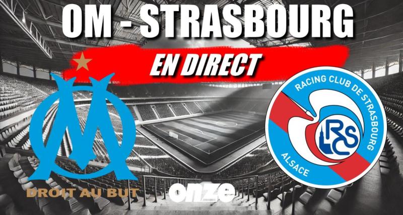  - OM - Strasbourg en direct : déception pour Marseille... Revivez le choc de Ligue 1 en Live !