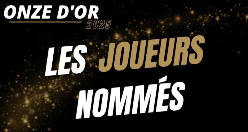  - Onze d'Or 2025 : les onze nommés pour le titre de meilleur joueur !