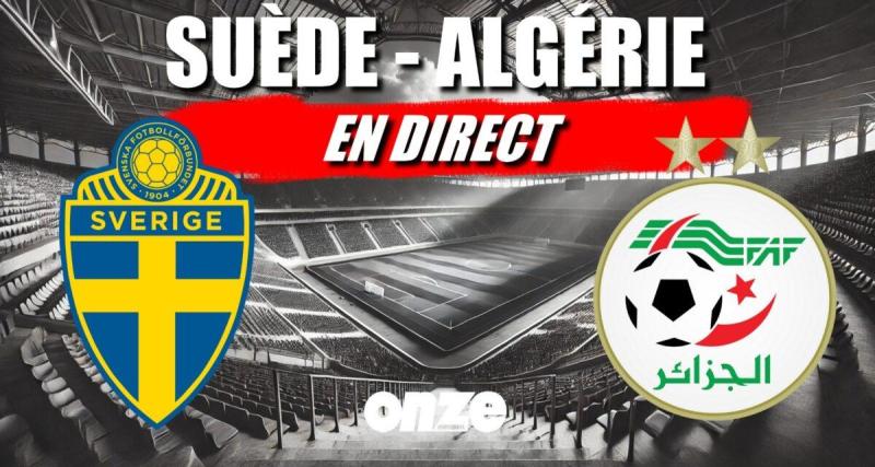  - Suède - Algérie en direct : le match des Fennecs en Live !