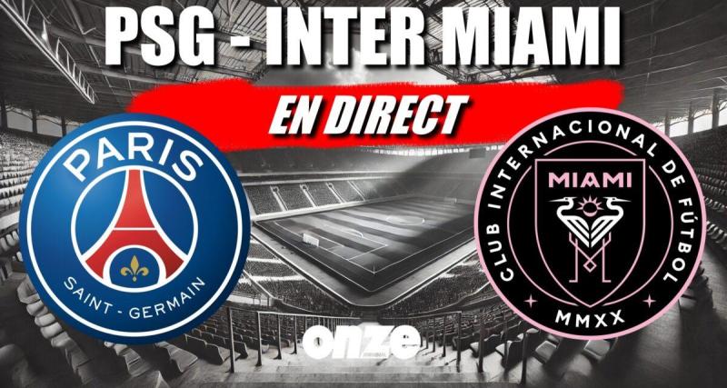  - PSG - Inter Miami en direct : Paris facilement qualifié... Revivez le choc en Live !