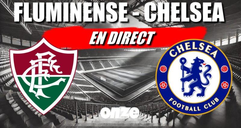  - Fluminense - Chelsea en direct : les Blues attendent le Real ou le PSG... Revivez la demi-finale en Live !