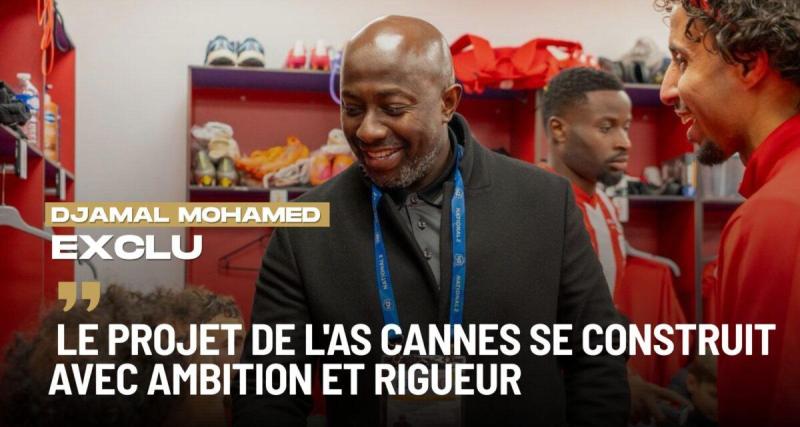  - EXCLU - Djamal Mohamed : « Le projet de l'AS Cannes se construit avec ambition et rigueur »