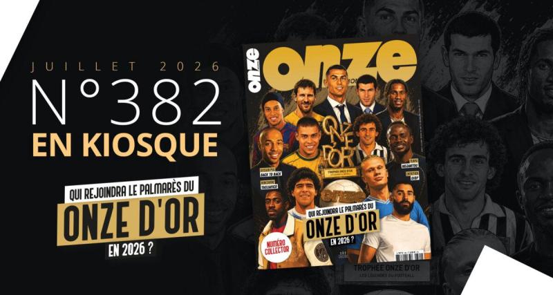  - Onze Mondial numéro 382 : à vous de choisir le prochain Onze d'Or !